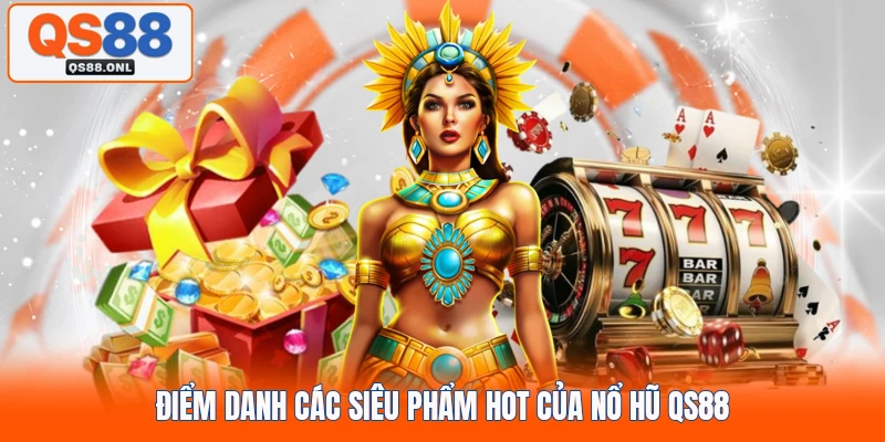 Điểm danh các siêu phẩm hot của nổ hũ QS88