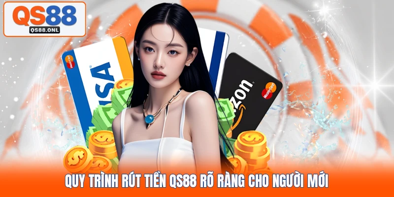 Quy trình rút tiền QS88 rõ ràng cho người mới