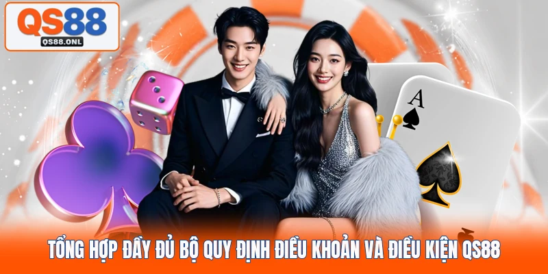 Tổng hợp đầy đủ bộ quy định điều khoản và điều kiện QS88